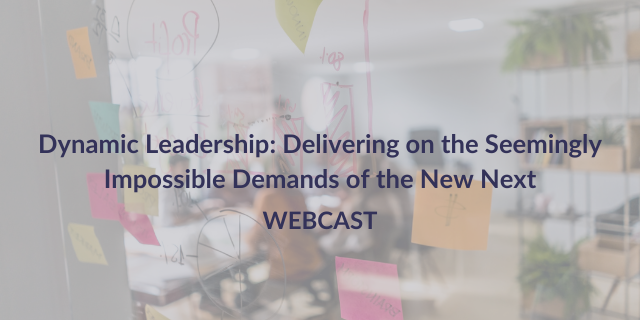 Dynamic Leadership: Delivering on the Seemingly Impossible Demands of the New Next